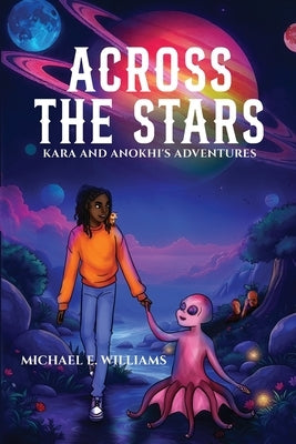 Across the Stars: Kara and Anokhi's Adventures by Williams, Michael E.