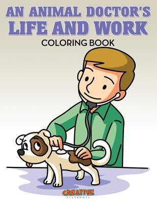 An Animal Doctor's Life and Work Coloring Book by Creative Playbooks