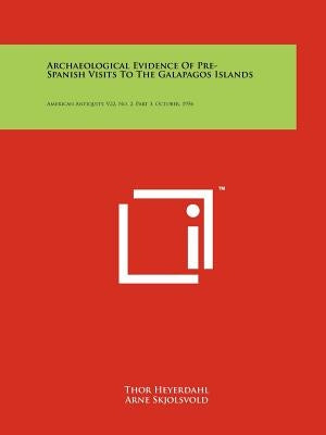 Archaeological Evidence Of Pre-Spanish Visits To The Galapagos Islands: American Antiquity, V22, No. 2, Part 3, October, 1956 by Heyerdahl, Thor