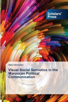 Visual Social Semiotics in the Moroccan Political Communication by Belmekki, Nabil