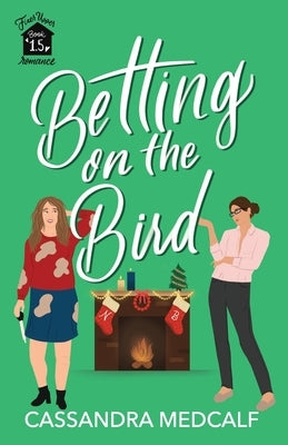 Betting on the Bird: Fixer Upper Romance #1.5: A Sapphic Christmas Rom Com by Medcalf, Cassandra