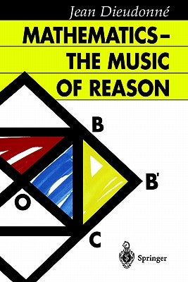 Mathematics -- The Music of Reason by Dieudonne, Jean