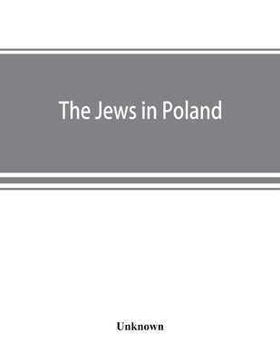 The Jews in Poland: official reports of the American and British Investigating Missions by Unknown