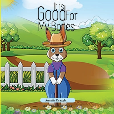 It is Good For My Bones: Mr. Bob's Garden by Draughn, Annette