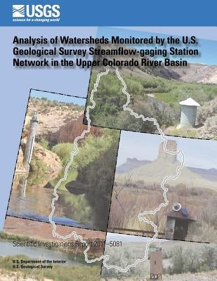 Analysis of Watersheds Monitored by the U.S. Geological Survey Streamflow-gaging Station Network in the Upper Colorado River Basin by Buto, Susan G.