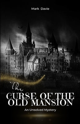 The Curse of the Old Mansion: An Unsolved Mystery by Davie, Mark