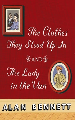 The Clothes They Stood Up In and The Lady and the Van by Bennett, Alan