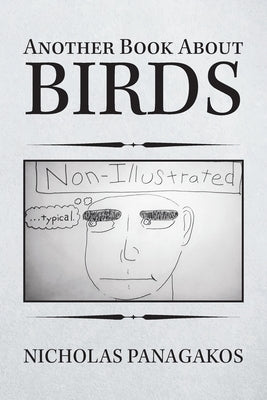 Another Book About Birds: (Non-Illustrated) by Panagakos, Nicholas