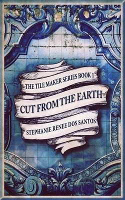 Cut From The Earth by Dos Santos, Stephanie Renee