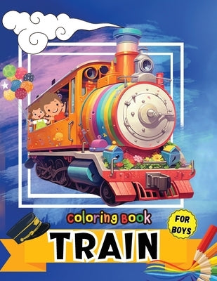 Train Coloring Book for Boys: Fun activity & great giftfor Toddlers, Preschool & Kindergarten Kids by Tobba