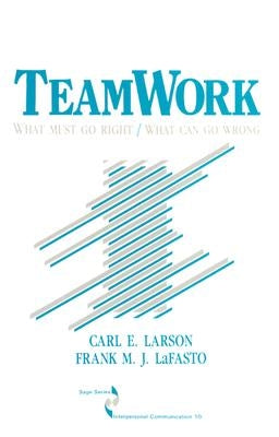 Teamwork: What Must Go Right/What Can Go Wrong by Larson, Carl