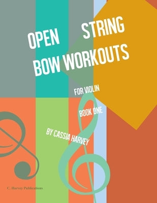 Open String Bow Workouts for Violin, Book One by Harvey, Cassia