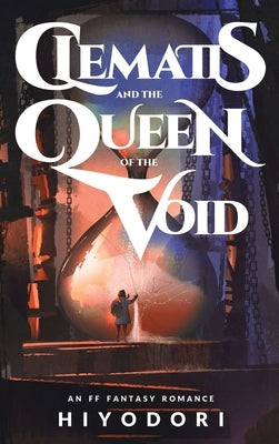 Clematis and the Queen of the Void: An FF Fantasy Romance by Hiyodori