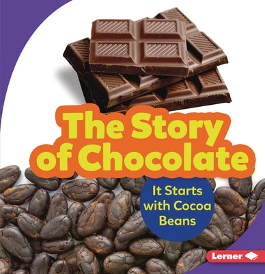 The Story of Chocolate: It Starts with Cocoa Beans by Nelson, Robin