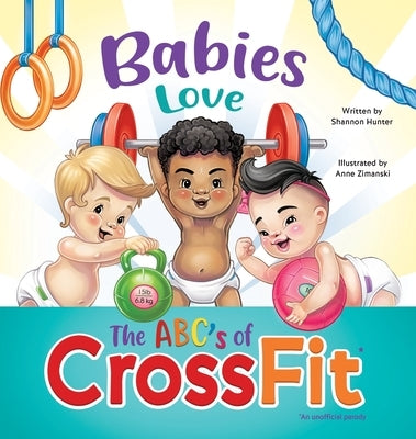 Babies Love the ABCs of CrossFit by Hunter, Shannon