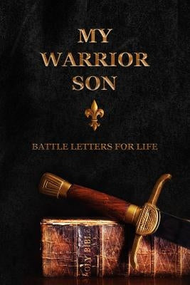 My Warrior Son: Battle Letters For Life by Shepherd, Sheri Rose