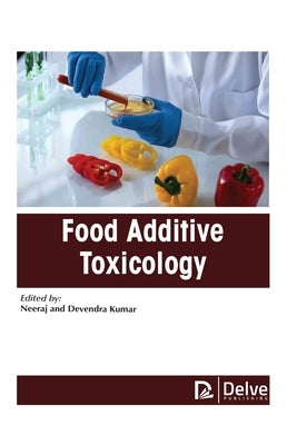 Food Additive Toxicology by Neeraj, Neeraj