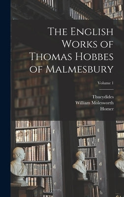 The English Works of Thomas Hobbes of Malmesbury; Volume 1 by Homer