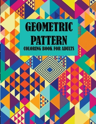 Geometric Pattern Coloring Book For Adults: 35 designs creative coloring book for adults, stress relief, amazing book. by Smith, Braylon