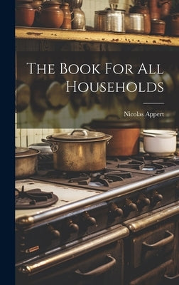 The Book For All Households by Appert, Nicolas