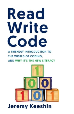 Read Write Code: A Friendly Introduction to the World of Coding, and Why It's the New Literacy by Keeshin, Jeremy