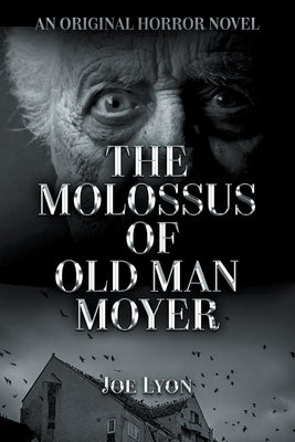 The Molossus of Old Man Moyer: An Original Horror Novel by Lyon, Joe