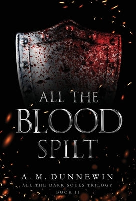 All the Blood Spilt by Dunnewin, A. M.