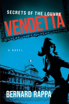 Vendetta: Secrets of the Louvre by Rappa, Bernard