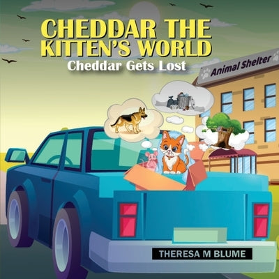 Cheddar The Kitten's World: Cheddar Gets Lost by Blume, Theresa M.