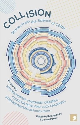 Collision: Stories from the Science of Cern by Caldwell, Lucy