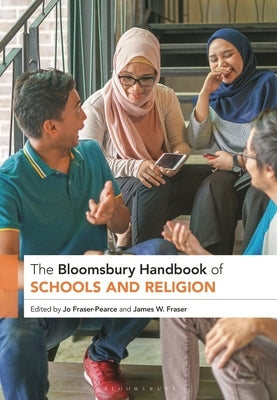 The Bloomsbury Handbook of Schools and Religion by Fraser-Pearce, Jo