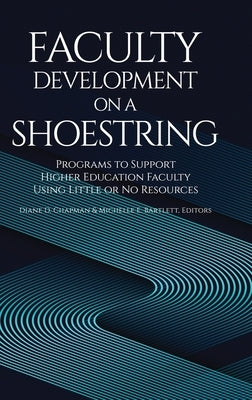 Faculty Development on a Shoestring: Programs to Support Higher Education Faculty Using Little or No Resources by Chapman, Diane D.