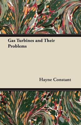 Gas Turbines and Their Problems by Constant, Hayne