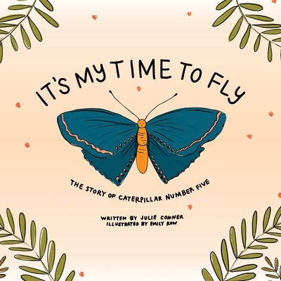 It's My Time to Fly: The Story of Caterpillar Number Five by Conner, Julie