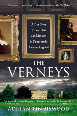 The Verneys: A True Story of Love, War, and Madness in Seventeenth-Century England by Tinniswood, Adrian