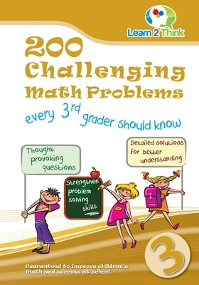 200 Challenging Math Problems every 3rd grader should know by Learn 2. Think Pte Ltd