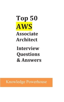 Top 50 AWS Associate Architect Interview Questions & Answers by Powerhouse, Knowledge