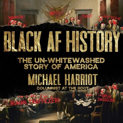 Black AF History Lib/E: The Un-Whitewashed Story of America by Harriot, Michael