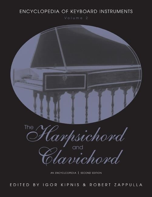 The Harpsichord and Clavichord: An Encyclopedia by Kipnis, Igor