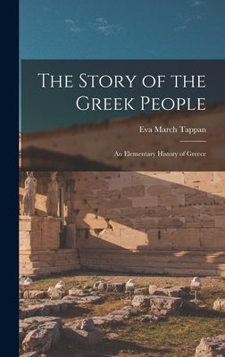 The Story of the Greek People: An Elementary History of Greece by Tappan, Eva March