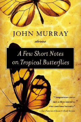 A Few Short Notes on Tropical Butterflies: Stories by Murray, John