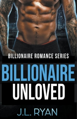 Billionaire Unloved by Ryan, J. L.