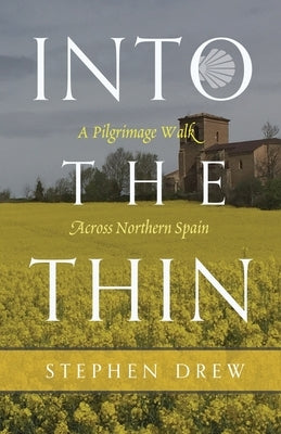 Into the Thin: A Pilgrimage Walk Across Northern Spain by Drew, Stephen