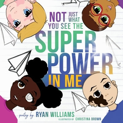 Not Just What You See the Super Power in Me by Williams, Ryan