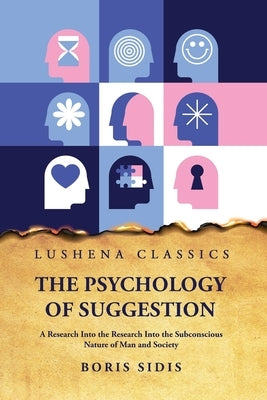 The Psychology of Suggestion by Boris Sidis