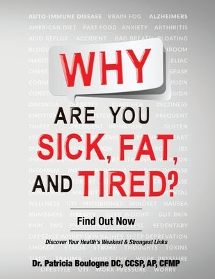 Why Are You Sick, Fat, and Tired?: Find Out Now by Boulogne, Patricia