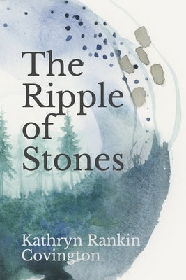 The Ripple of Stones by Covington, Kathryn Rankin