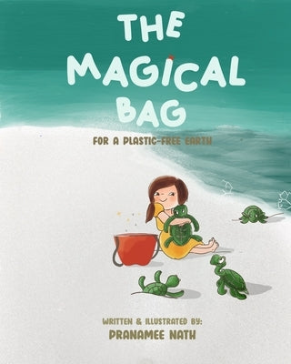 The Magical Bag for a Plastic-free Earth: A Book on Plastic Pollution and how we can reduce it. by Nath, Pranamee