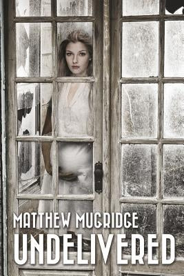 Undelivered by Mugridge, Matthew