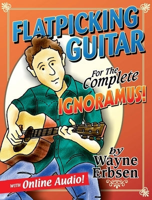 Flatpicking Guitar for the Complete Ignoramus! [With CD (Audio)] by Erbsen, Wayne